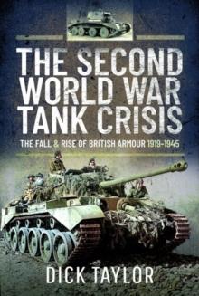 The Second World War Tank Crisis : The Fall and Rise of British Armour, 1919-1945