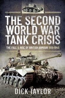 The Second World War Tank Crisis : The Fall and Rise of British Armour, 1919-1945