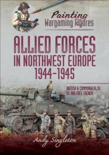 Allied Forces in Northwest Europe, 1944-45 : British and Commonwealth, US and Free French