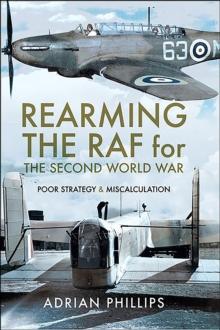 Rearming the RAF for the Second World War : Poor Strategy & Miscalculation