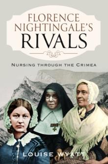 Florence Nightingale's Rivals : Nursing through the Crimea