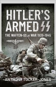 Hitler's Armed SS : The Waffen-SS at War, 1939-1945