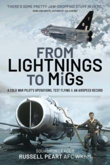 From Lightnings to MiGs : A Cold War Pilot's Operations, Test Flying & an Airspeed Record