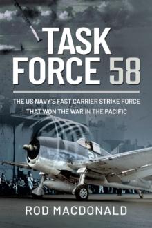 Task Force 58 : The US Navy's Fast Carrier Strike Force that Won the War in the Pacific