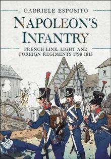 Napoleon's Infantry : French Line, Light and Foreign Regiments 1799-1815