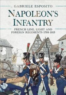 Napoleon's Infantry : French Line, Light and Foreign Regiments 1799-1815