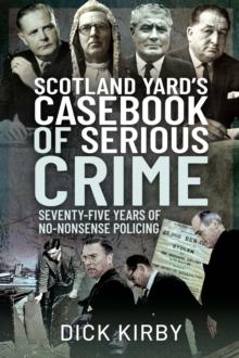 Scotland Yard's Casebook of Serious Crime : Seventy-Five Years of No-Nonsense Policing