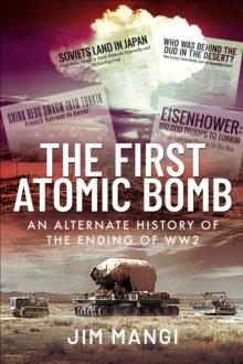 The First Atomic Bomb : An Alternate History of the Ending of WW2