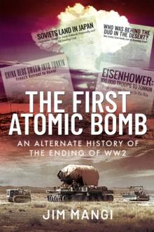 The First Atomic Bomb : An Alternate History of the Ending of WW2