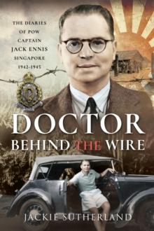 Doctor Behind the Wire : The Diaries of POW