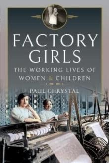 Factory Girls : The Working Lives of Women and Children