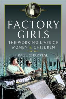 Factory Girls : The Working Lives of Women & Children