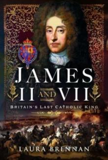 James II & VII : Britain's Last Catholic King