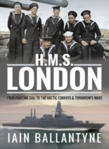 HMS London : From Fighting Sail to the Arctic Convoys & Beyond