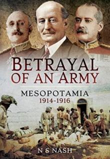 Betrayal of an Army : Mesopotamia 1914-1916