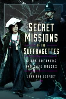 Secret Missions of the Suffragettes : Glassbreakers and Safe Houses