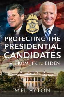 Protecting the Presidential Candidates : From JFK To Biden