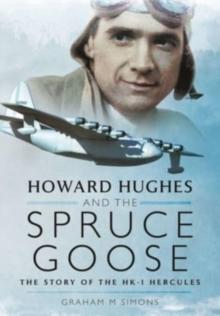 Howard Hughes and the Spruce Goose : The Story of the HK-1 Hercules