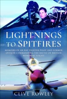 Lightnings to Spitfires : Memoirs of an RAF Fighter Pilot and Former Officer Commanding the Battle of Britain Memorial Flight