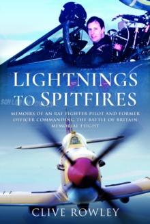 Lightnings to Spitfires : Memoirs of an RAF Fighter Pilot and Former Officer Commanding the Battle of Britain Memorial Flight