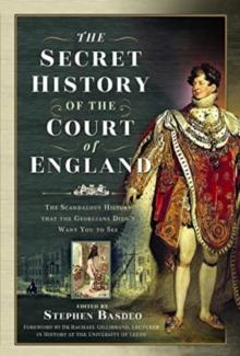 The Secret History of the Court of England : The Book the British Government Banned