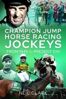 Champion Jump Horse Racing Jockeys : From 1945 to Present Day