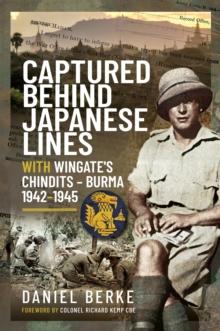 Captured Behind Japanese Lines : With Wingate's Chindits - Burma 1942-1945