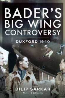 Bader's Big Wing Controversy : Duxford 1940