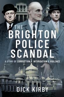 The Brighton Police Scandal : A Story of Corruption, Intimidation & Violence