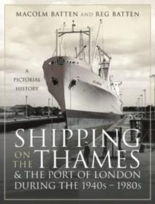 Shipping on the Thames and the Port of London During the 1940s   1980s : A Pictorial History