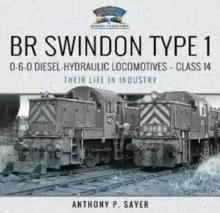 BR Swindon Type 1 0-6-0 Diesel-Hydraulic Locomotives - Class 14 : Their Life in Industry