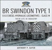 BR Swindon Type 1 0-6-0 Diesel-Hydraulic Locomotives-Class 14 : Their Life in Industry