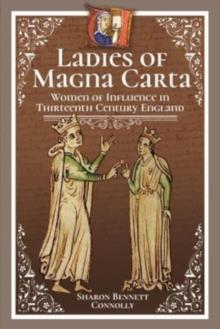 Ladies of Magna Carta : Women of Influence in Thirteenth Century England