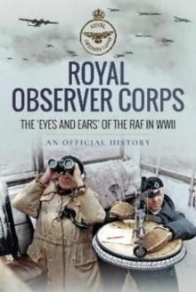 Royal Observer Corps : The  Eyes and Ears  of the RAF in WWII