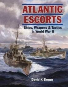 Atlantic Escorts : Ships, Weapons & Tactics in World War II