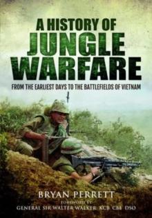 A History of Jungle Warfare : From the Earliest Days to the Battlefields of Vietnam