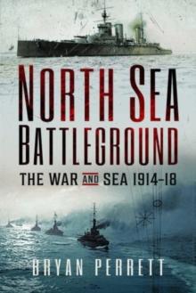 North Sea Battleground : The War and Sea, 1914-18