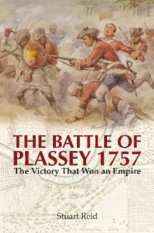 The Battle of Plassey 1757 : The Victory That Won an Empire