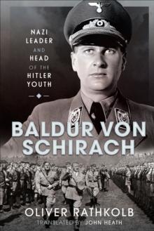 Baldur von Schirach : Nazi Leader and Head of the Hitler Youth