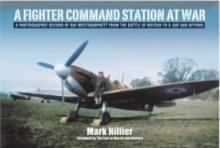 A Fighter Command Station at War : A Photographic Record of RAF Westhampnett from the Battle of Britain to D-Day and Beyond