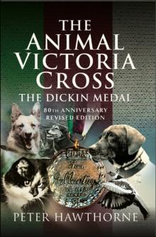 The Animal Victoria Cross : The Dickin Medal - 80th Annivesary Revised Edition