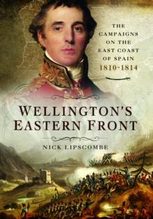 Wellington's Eastern Front : The Campaign on the East Coast of Spain, 18101814