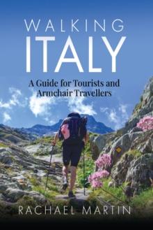 Walking Italy : A Guide for Tourists and Armchair Travellers