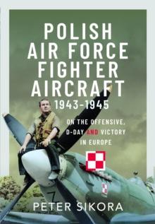 Polish Air Force Fighter Aircraft, 1943-1945 : On the Offensive, D-Day and Victory in Europe