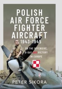 Polish Air Force Fighter Aircraft, 1943-1945 : On the Offensive, D-Day and Victory in Europe