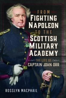 From Fighting Napoleon to the Scottish Military Academy : The Life of Captain John Orr