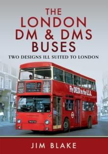 The London DM and DMS Buses - Two Designs Ill Suited to London