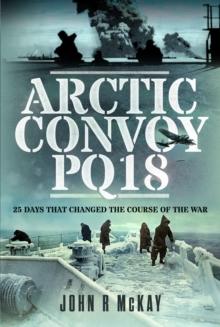 Arctic Convoy PQ18 : 25 Days That Changed the Course of the War