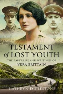 Testament of Lost Youth : The Early Life and Loves of Vera Brittain