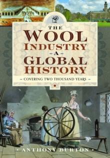 The Wool Industry a Global History : Covering Two Thousand Years